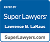 Rated By Super Lawyers Lawrence B. LaRaus SuperLawyers.com